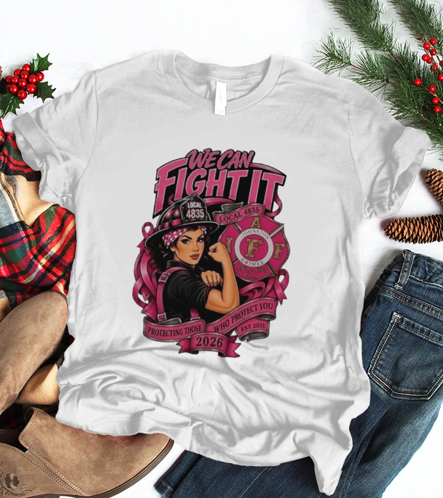 We Can Fight It Local 4835 IAFF Johnston Grimes Protecting Those Who Protect You Est 2026 T-Shirt
