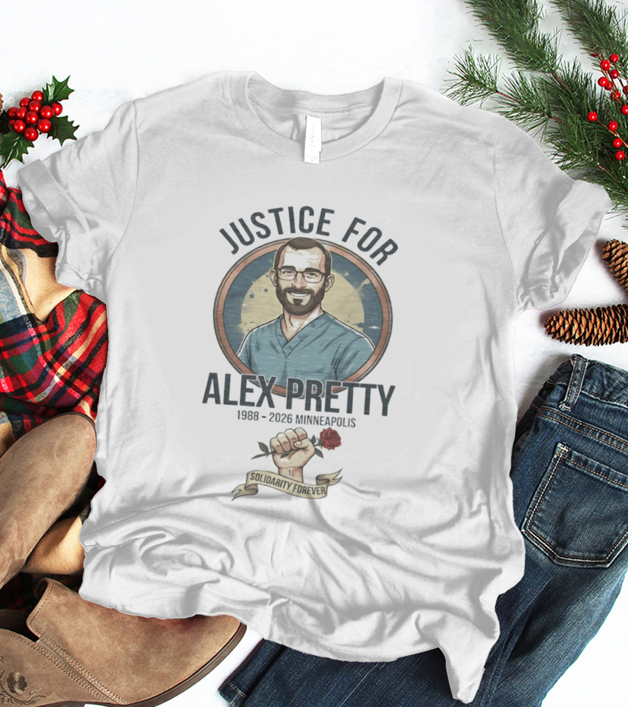 Justice For Alex Pretty 1988 2026 Minneapolis Solidarity Forever Fist And Rose T-Shirt