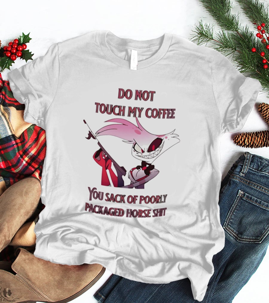 Do Not Touch My Coffee You Sack Of Poorly Packaged Horse Shit Cartoon T-Shirt