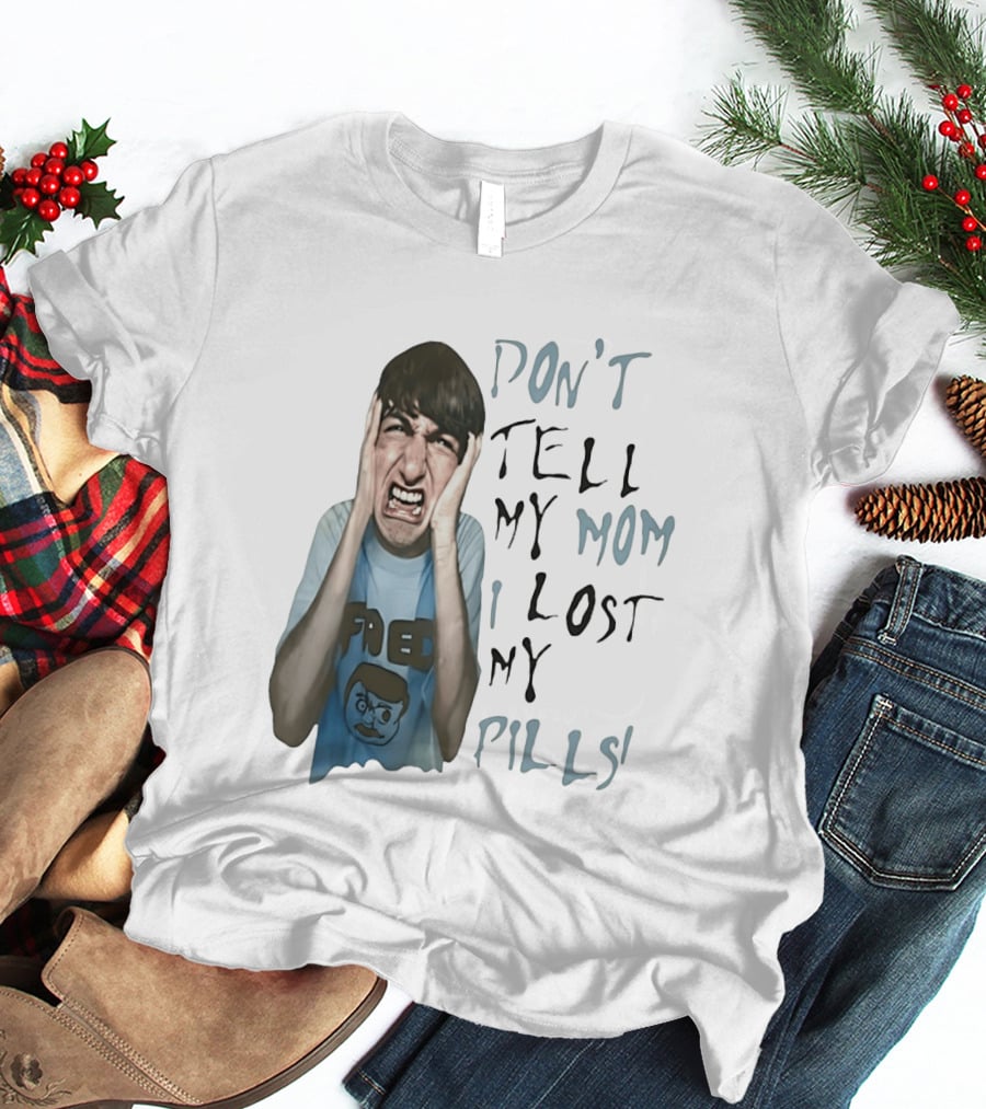 Don't Tell My Mom I Lost My Pills Fred Cartoon T-Shirt