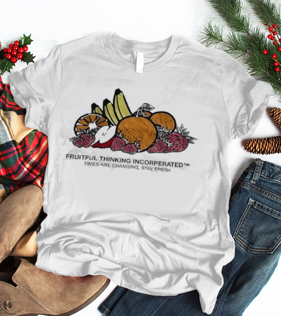 Fruitful Thinking Incorporated Times Are Changing Stay Fresh Fruit T-Shirt