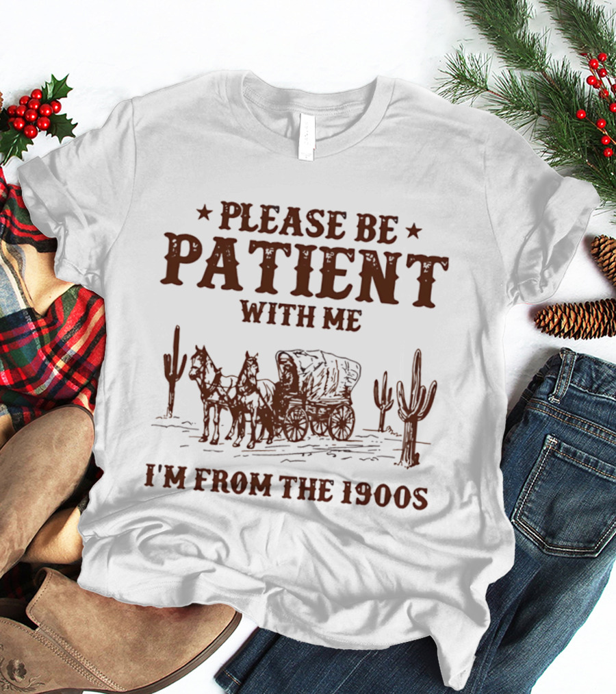 Please Be Patient With Me I'm From The 1900s Wagon Desert Cacti T-Shirt