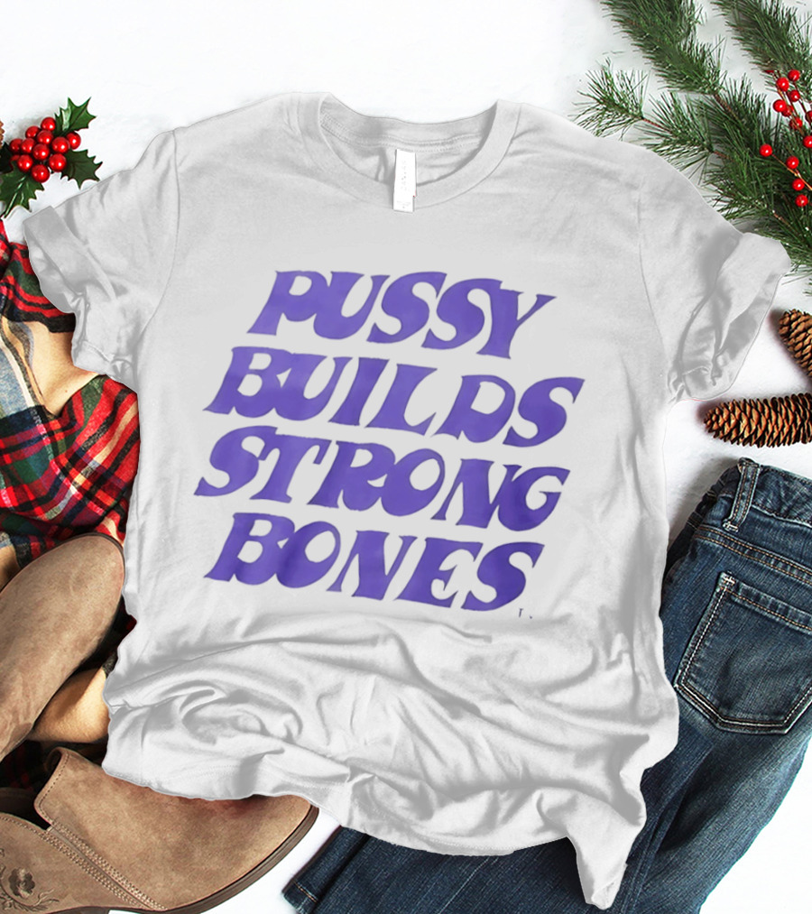 Pussy Builds Strong Bones Bold Blue Lettering T-Shirt