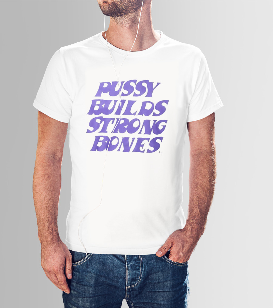 Pussy Builds Strong Bones Bold Blue Lettering T-Shirt