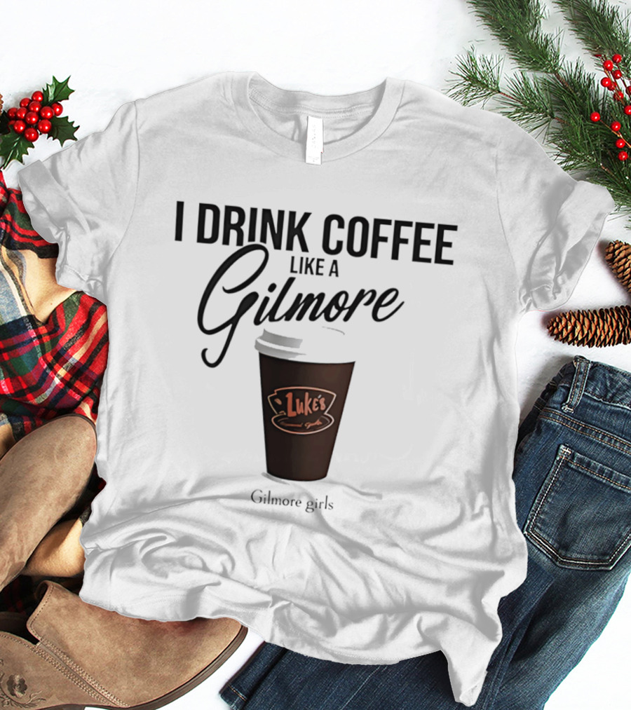 I Drink Coffee Like A Gilmore Luke's Gilmore Girls T-Shirt