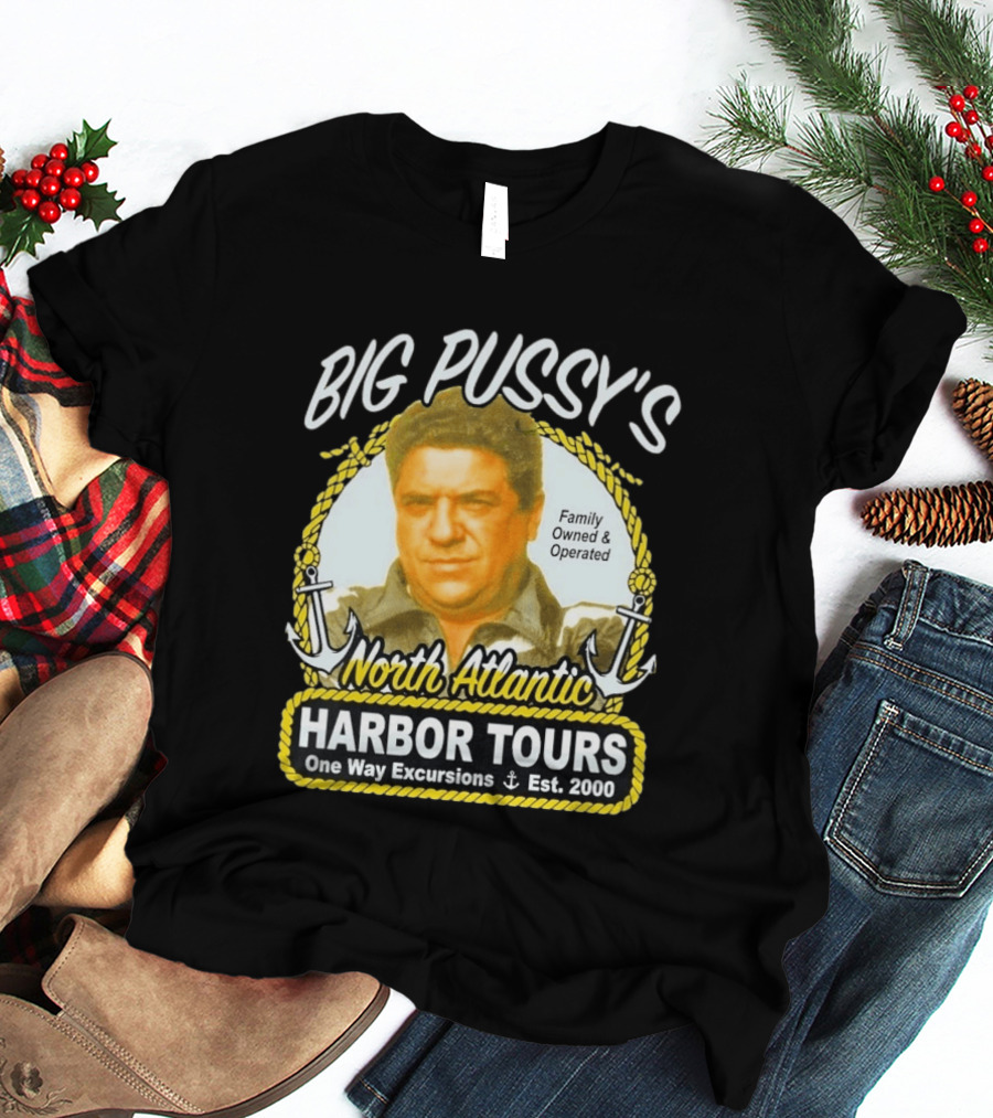 Big Pussy's Harbor Tours North Atlantic One Way Excursions Family Owned Est 2000 T-Shirt