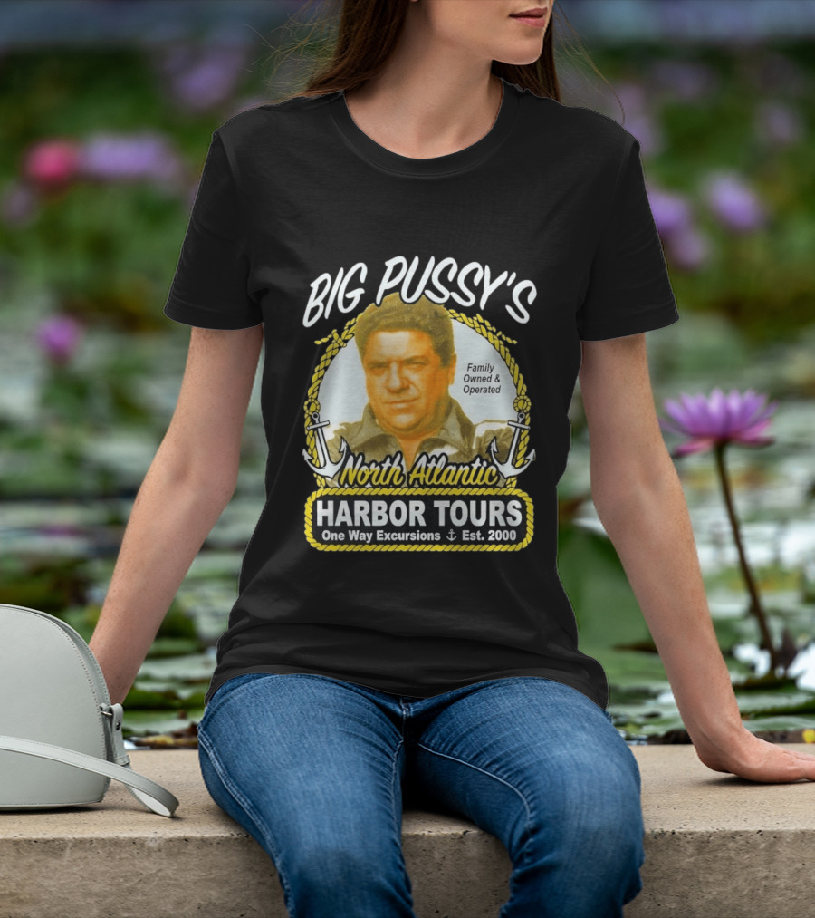 Big Pussy's Harbor Tours North Atlantic One Way Excursions Family Owned Est 2000 T-Shirt