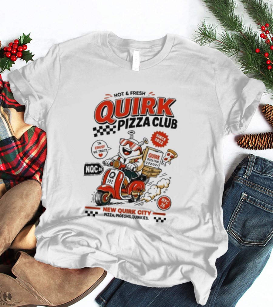 Hot & Fresh Quirk Pizza Club New Quirk City Pizza Motorcycle Delivery T-Shirt