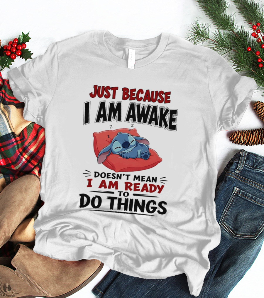 Stitch Just Because I Am Awake Doesn't Mean I Am Ready To Do Things Sleeping Pillow T-Shirt
