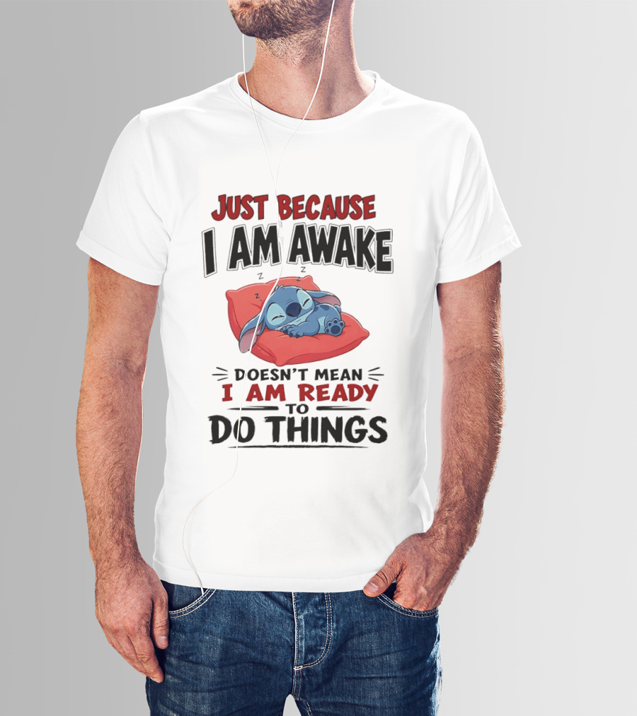 Stitch Just Because I Am Awake Doesn't Mean I Am Ready To Do Things Sleeping Pillow T-Shirt