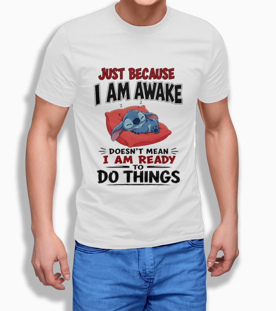 Stitch Just Because I Am Awake Doesn't Mean I Am Ready To Do Things Sleeping Pillow T-Shirt