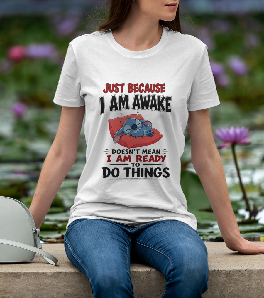 Stitch Just Because I Am Awake Doesn't Mean I Am Ready To Do Things Sleeping Pillow T-Shirt