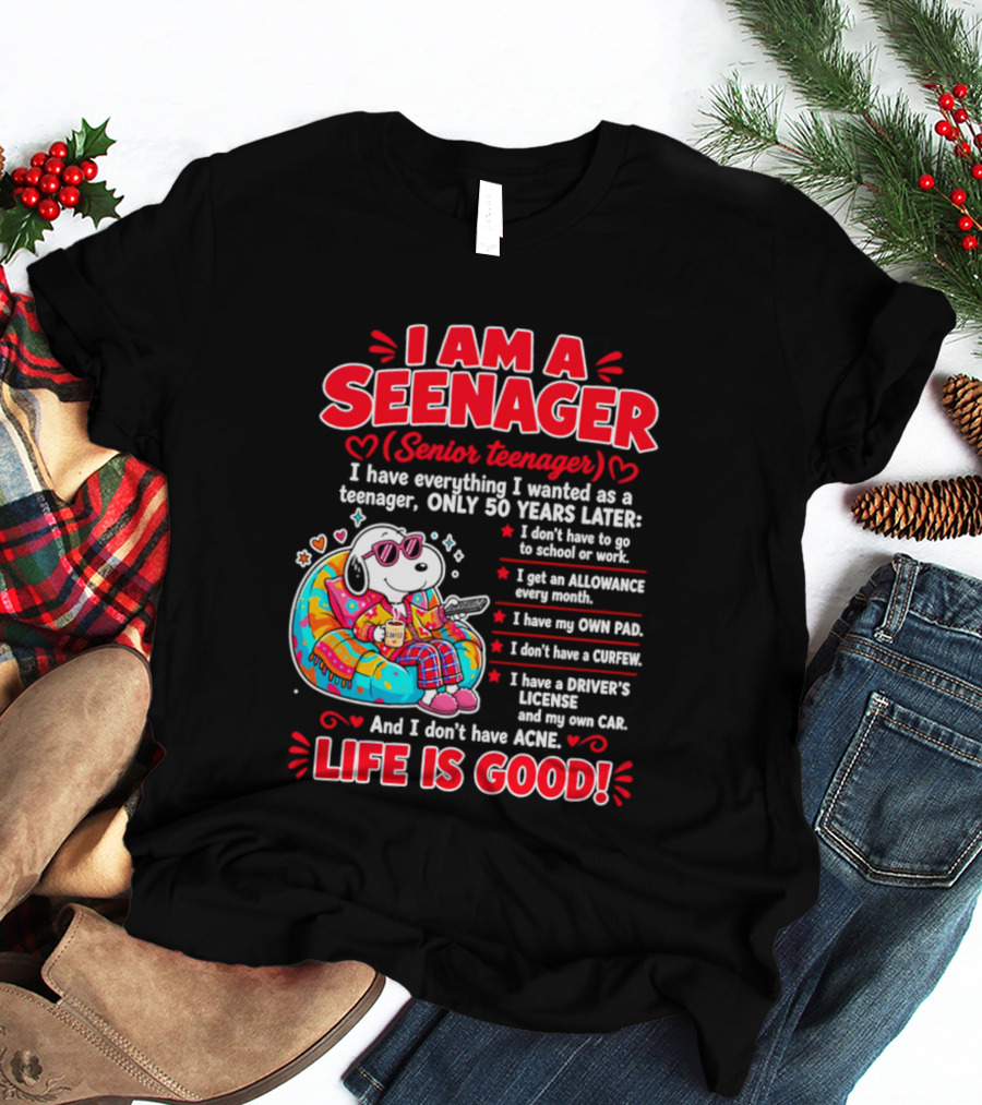 I Am A Seenager Senior Teenager Life Is Good 50 Years Later Snoopy Relaxing Pillow Allowance Own Pad No Curfew Driver's License No Acne T-Shirt