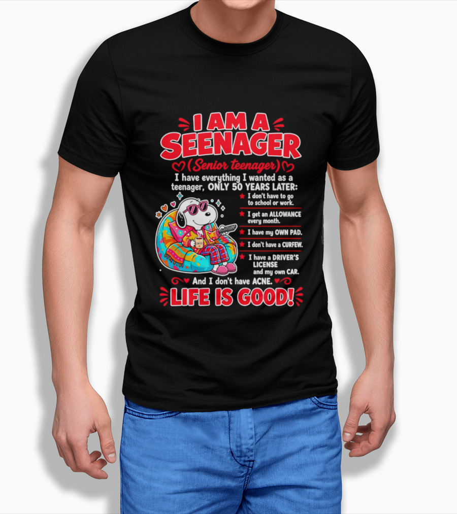 I Am A Seenager Senior Teenager Life Is Good 50 Years Later Snoopy Relaxing Pillow Allowance Own Pad No Curfew Driver's License No Acne T-Shirt