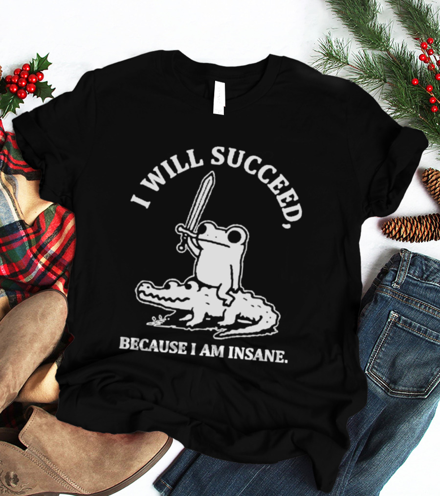 I Will Succeed Frog On Crocodile Sword Insane T-Shirt