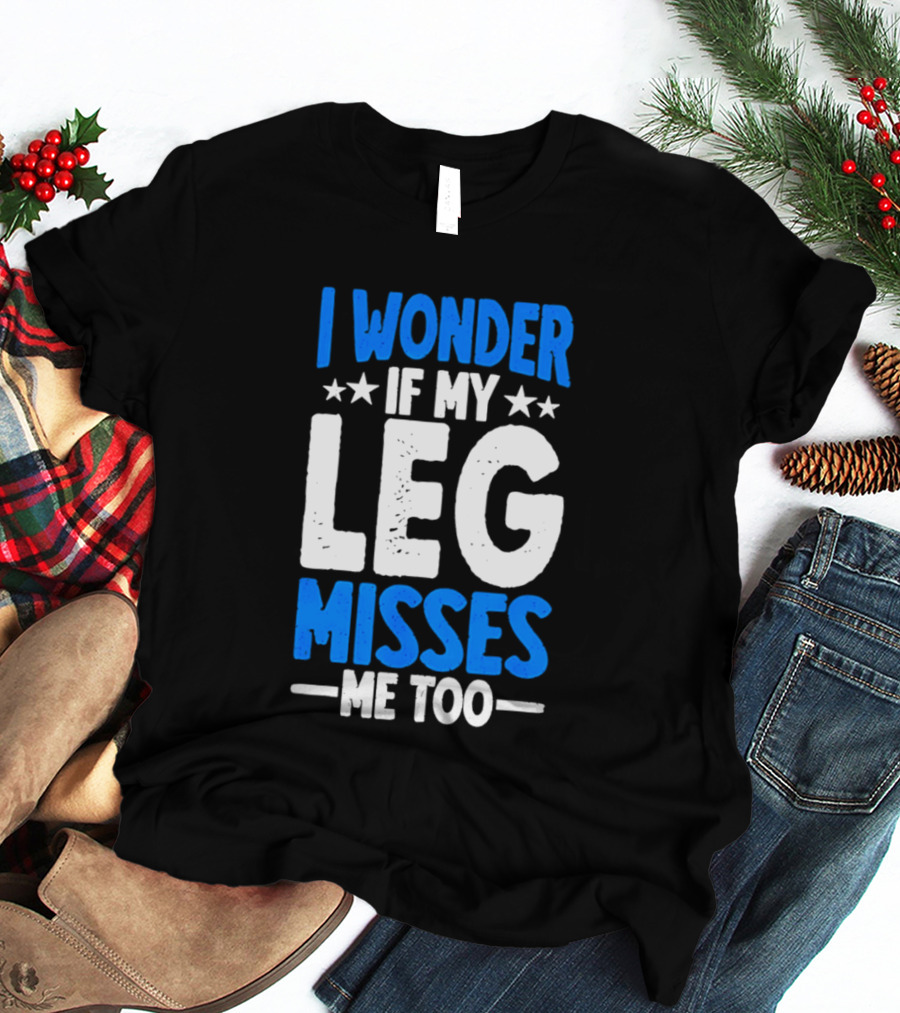 I Wonder If My Leg Misses Me Too Amputee Recovery Stars T-Shirt