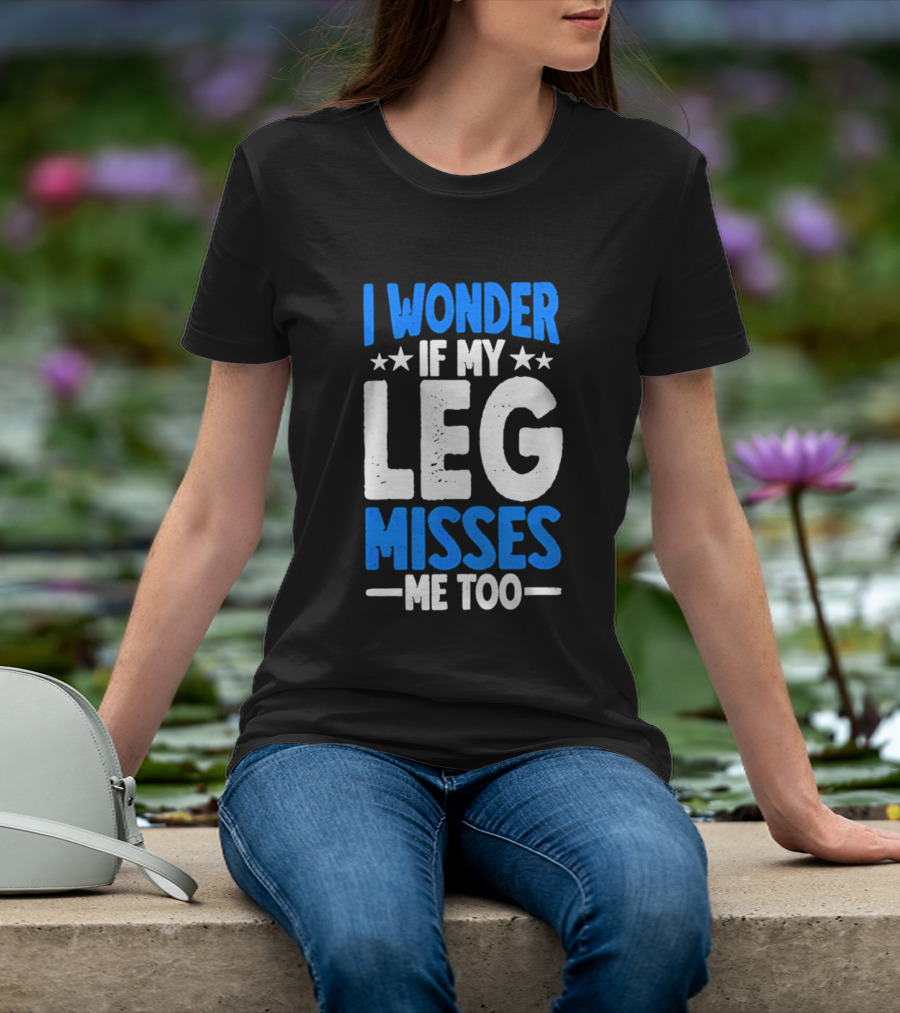 I Wonder If My Leg Misses Me Too Amputee Recovery Stars T-Shirt