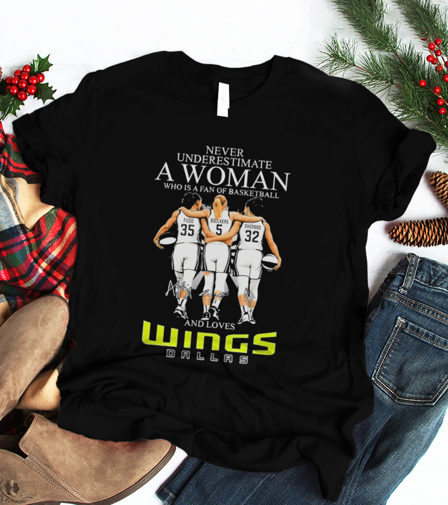 Never Underestimate A Woman Who Is A Fan Of Basketball And Loves Dallas Wings T-Shirt
