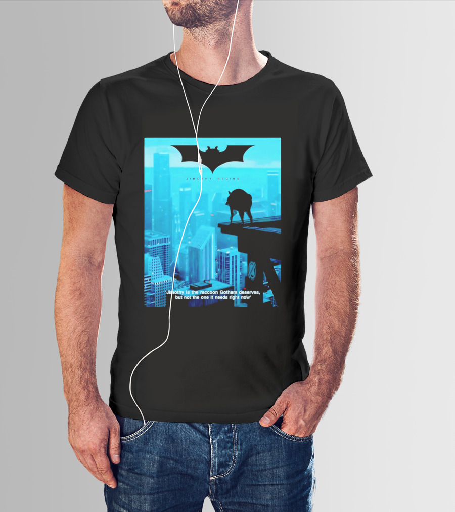 Jimothy Begins Raccoon Gotham Deserves Not Needs Right Now T-Shirt