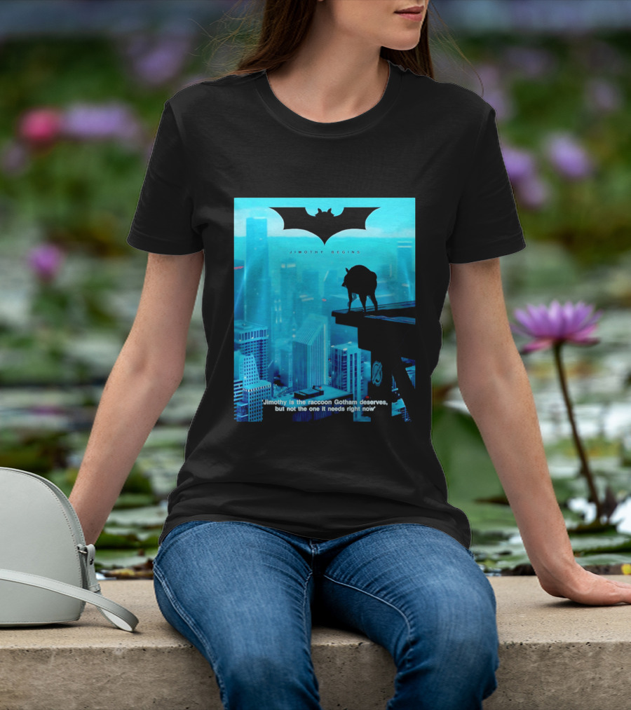 Jimothy Begins Raccoon Gotham Deserves Not Needs Right Now T-Shirt
