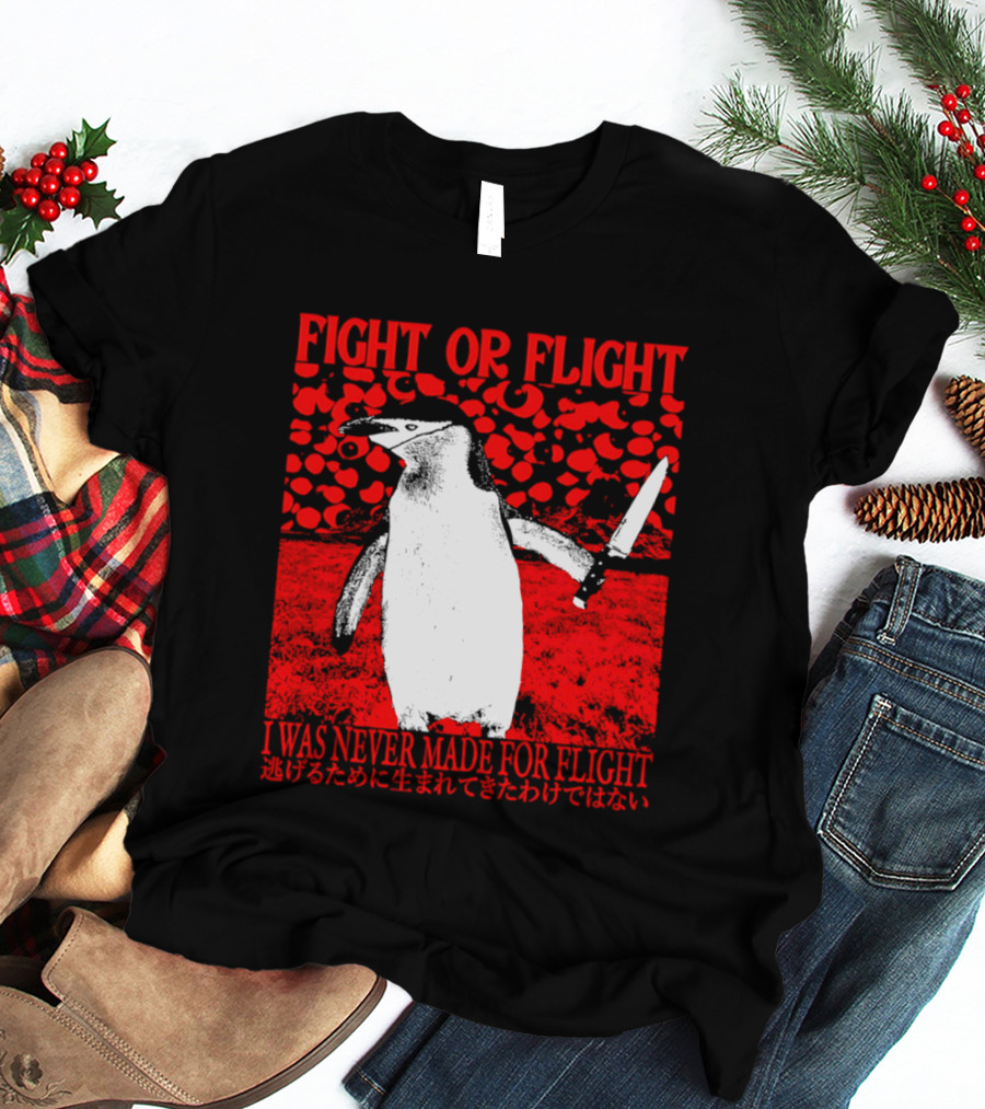 Fight Or Flight Penguin I Was Never Made For Flight T-Shirt