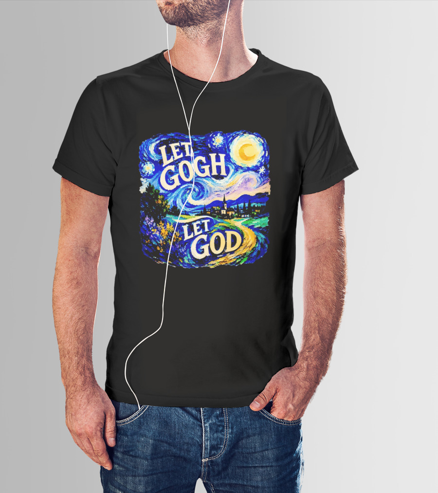 Let Gogh Let God Starry Night Van Gogh T-Shirt