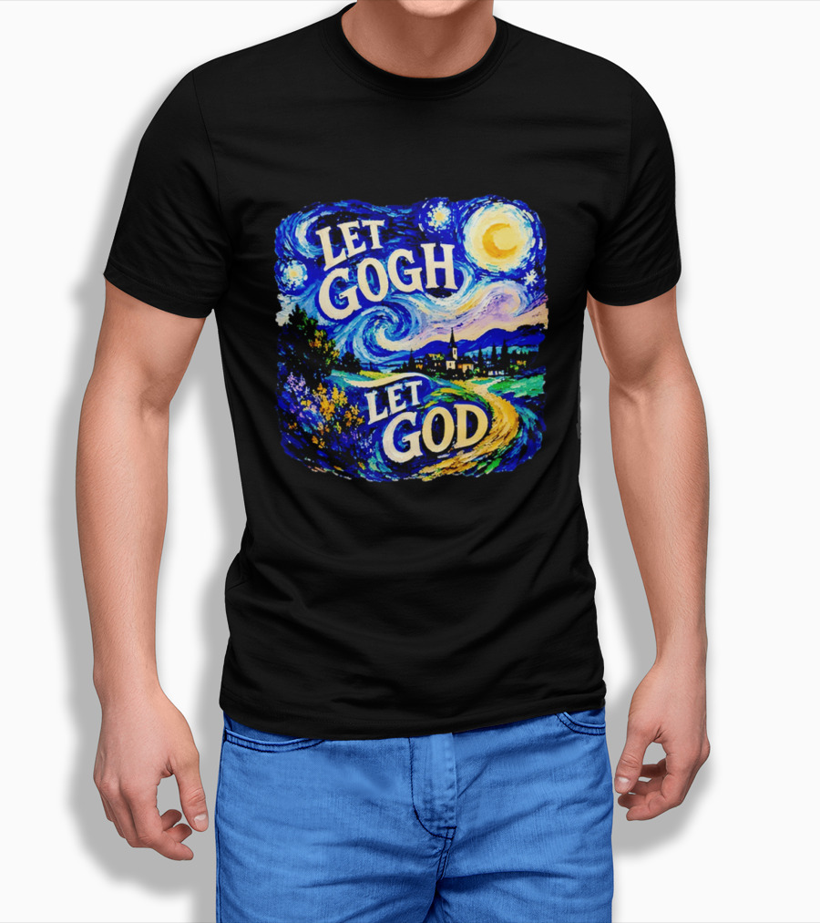 Let Gogh Let God Starry Night Van Gogh T-Shirt