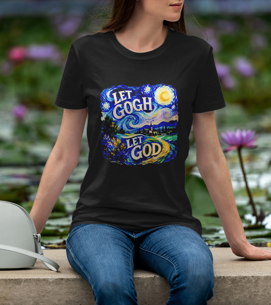 Let Gogh Let God Starry Night Van Gogh T-Shirt