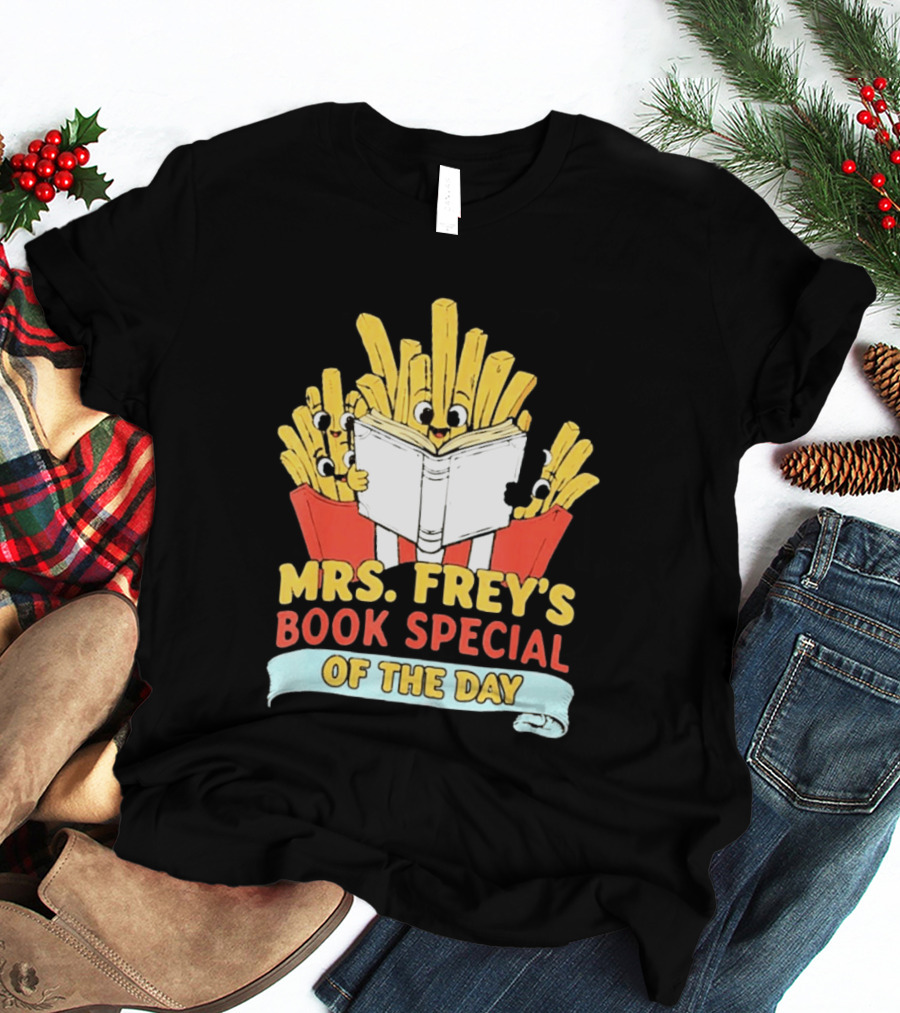 Mrs Frey's Book Special Of The Day Fried Potatoes Reading Fun T-Shirt