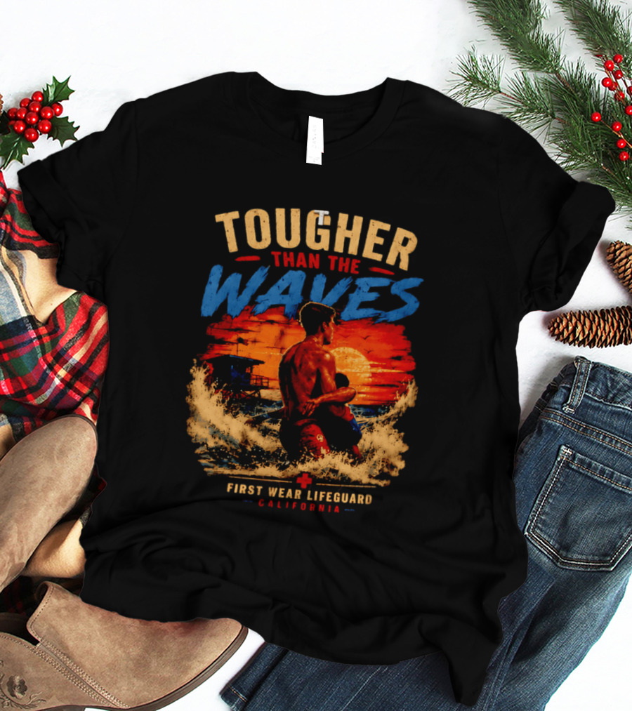 Tougher Than The Waves First Wear Lifeguard California Ocean Rescue Scene T-Shirt