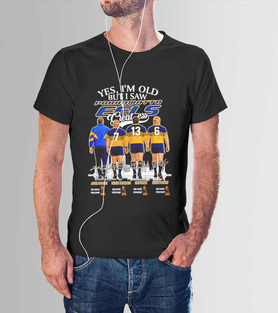 Yes I'm Old But I Saw Parramatta Eels Greatness Legends Jake Arthur Peter Sterling Brad Arthur Eric Grothe Sr T-Shirt