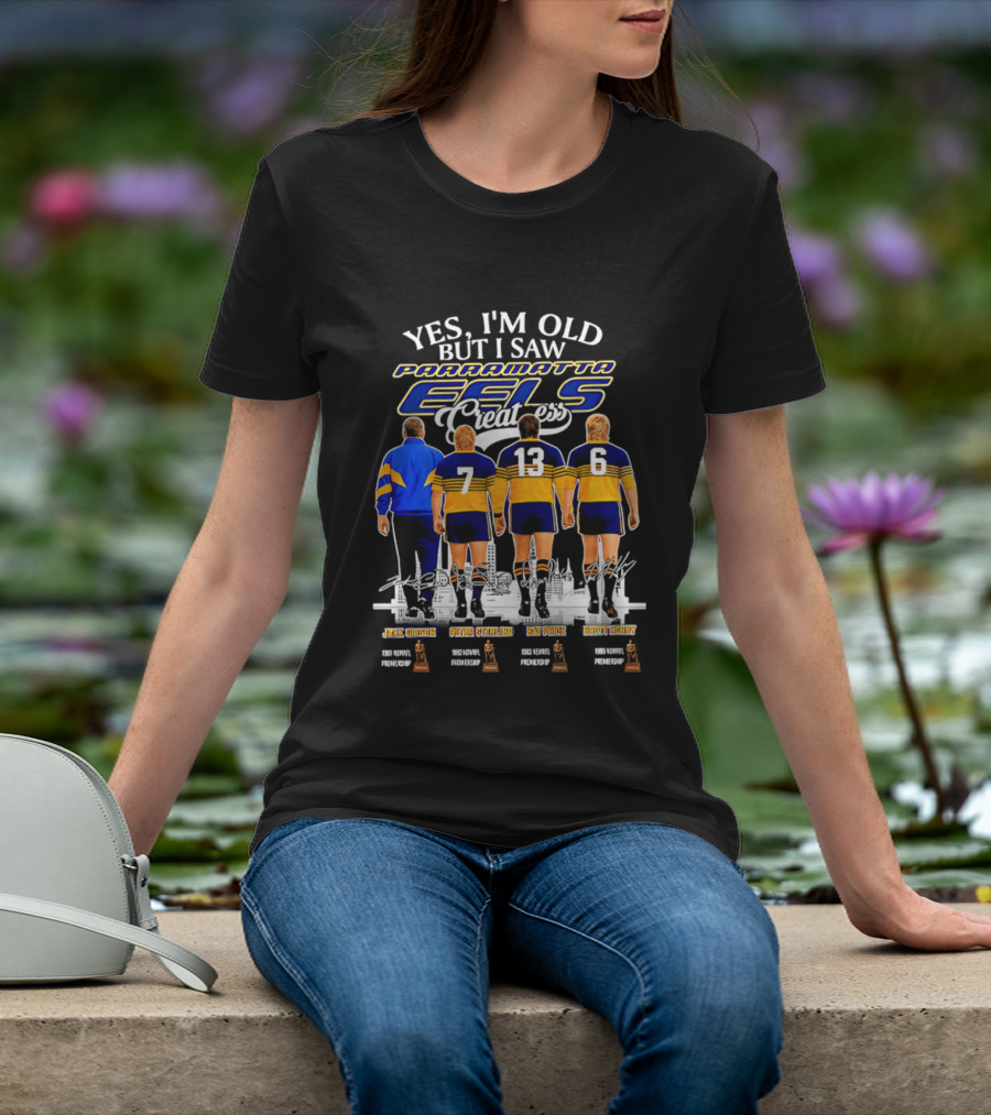 Yes I'm Old But I Saw Parramatta Eels Greatness Legends Jake Arthur Peter Sterling Brad Arthur Eric Grothe Sr T-Shirt