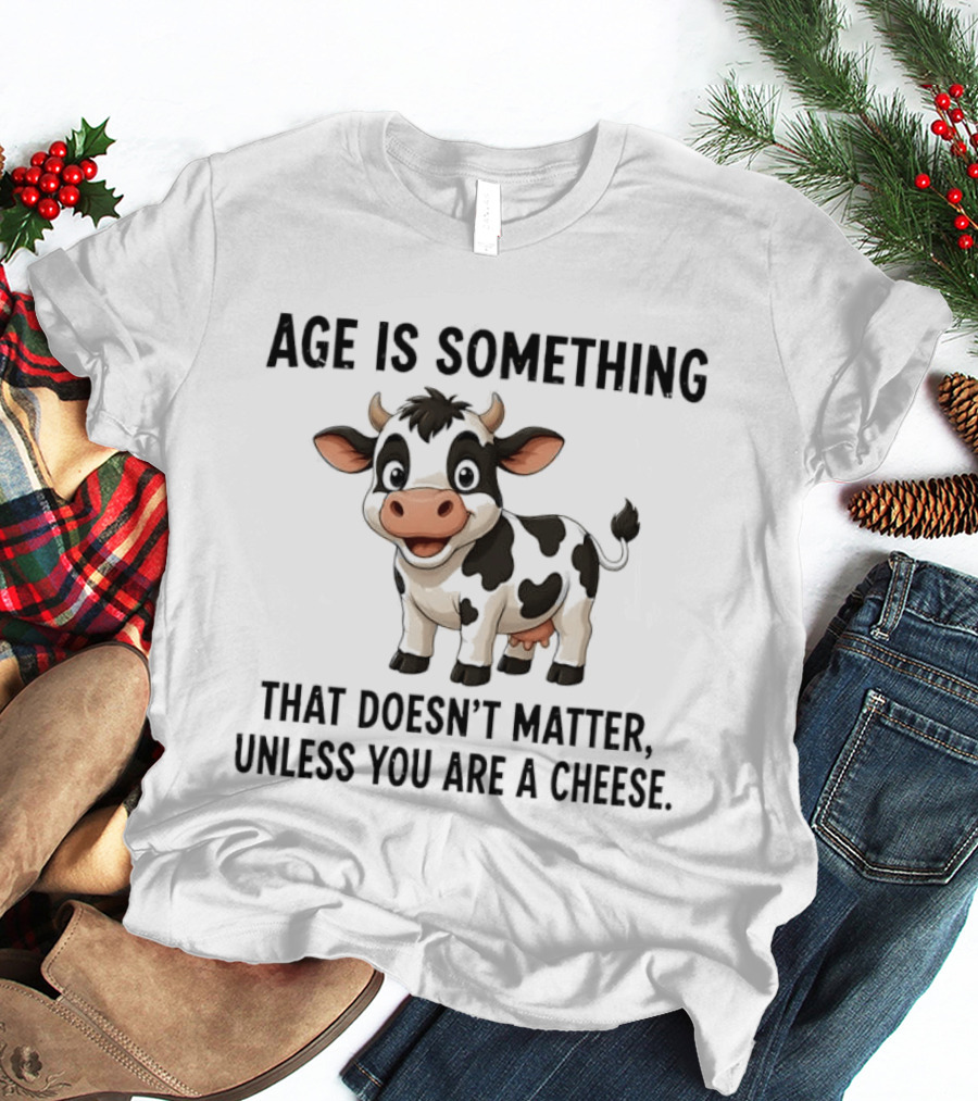 Age Is Something That Doesn't Matter Unless You Are A Cheese Cute Cow T-Shirt