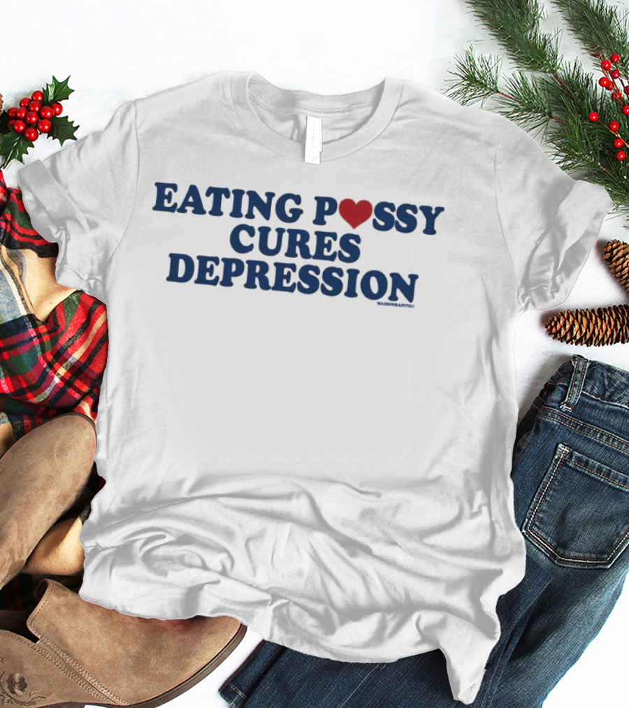 Eating Pussy Cures Depression T-Shirt