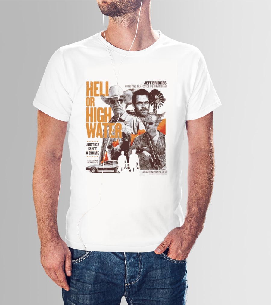 Hell Or High Water Movie Jeff Bridges Chris Pine Ben Foster Gil Birmingham Justice Isn't A Crime CBS Films Lionsgate T-Shirt