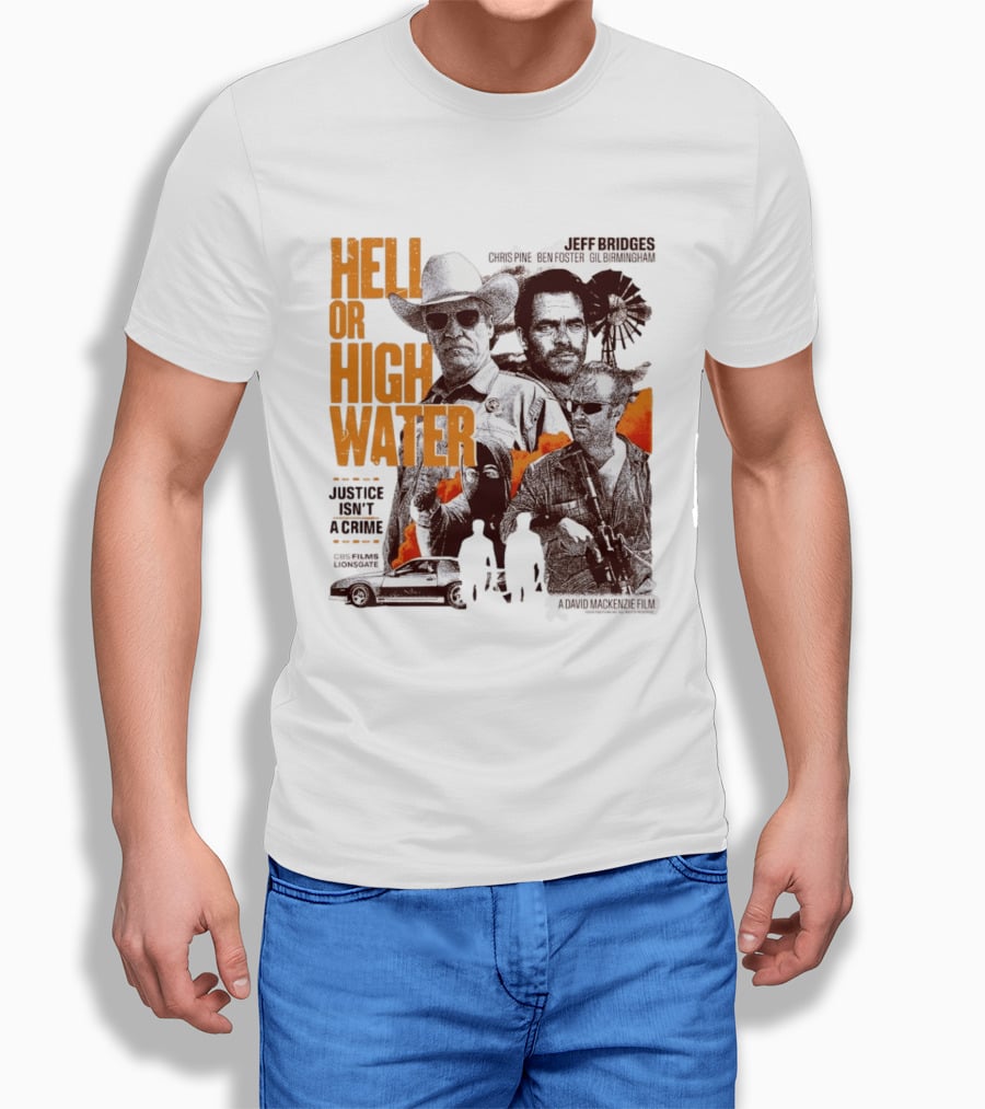 Hell Or High Water Movie Jeff Bridges Chris Pine Ben Foster Gil Birmingham Justice Isn't A Crime CBS Films Lionsgate T-Shirt