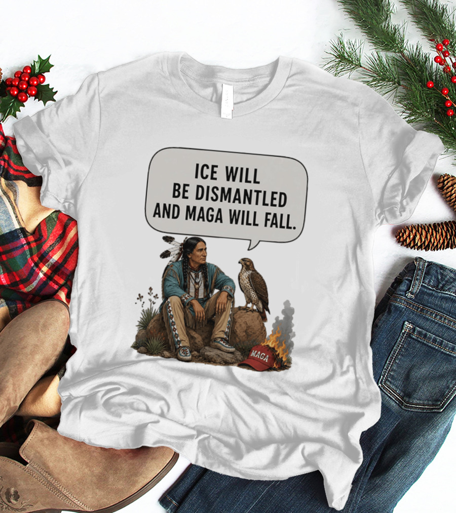 Ice Will Be Dismantled And Maga Will Fall Native American Image With Burning Cap T-Shirt