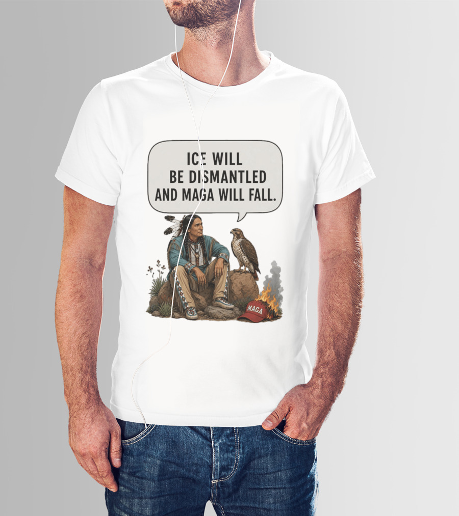 Ice Will Be Dismantled And Maga Will Fall Native American Image With Burning Cap T-Shirt
