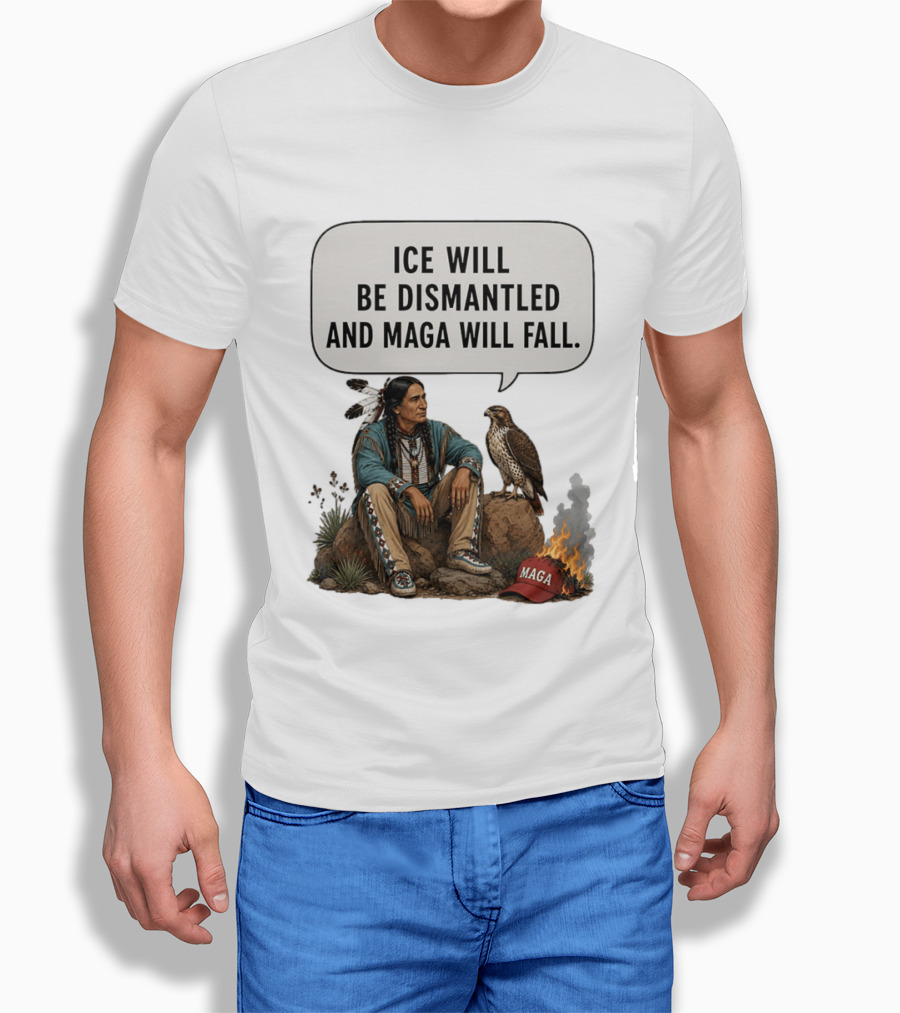 Ice Will Be Dismantled And Maga Will Fall Native American Image With Burning Cap T-Shirt
