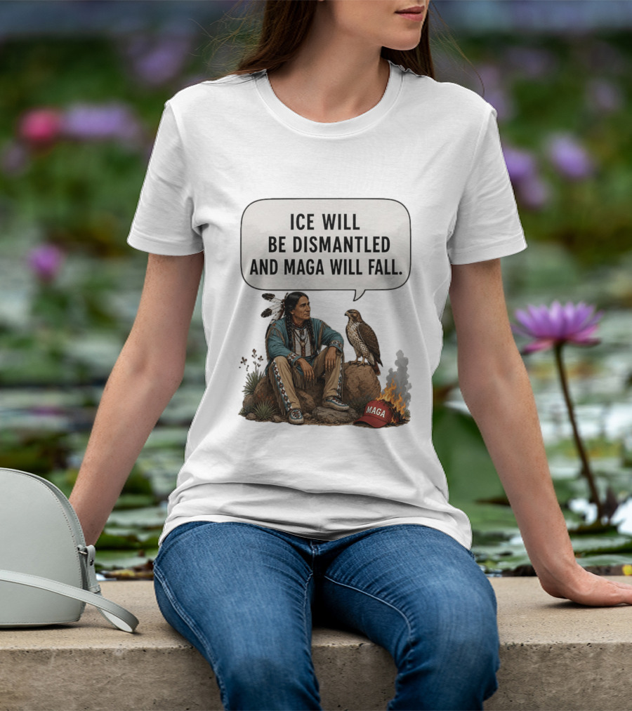 Ice Will Be Dismantled And Maga Will Fall Native American Image With Burning Cap T-Shirt