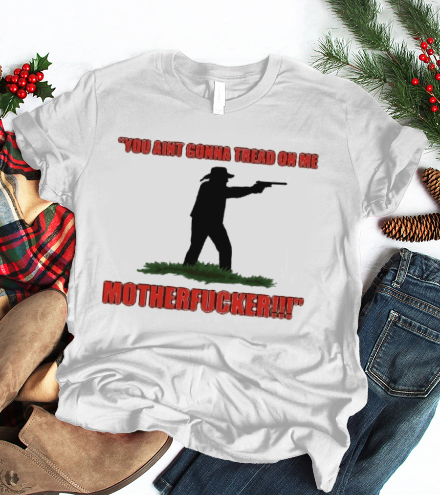 You Ain't Gonna Tread On Me Motherfucker Rifle T-Shirt