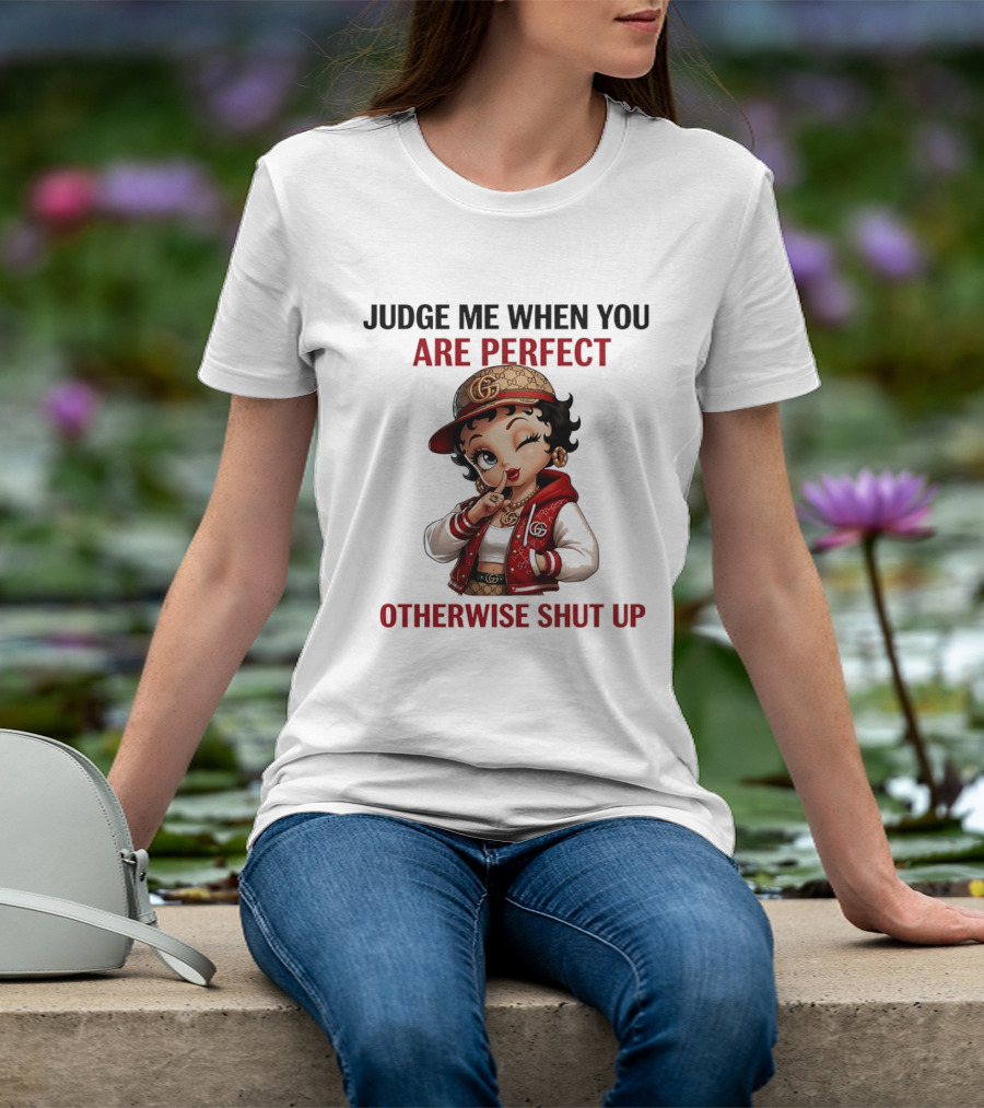 Judge Me When You Are Perfect Otherwise Shut Up Betty Boop T-Shirt