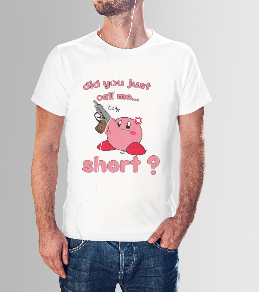 Did You Just Call Me Short Kirby Gun T-Shirt