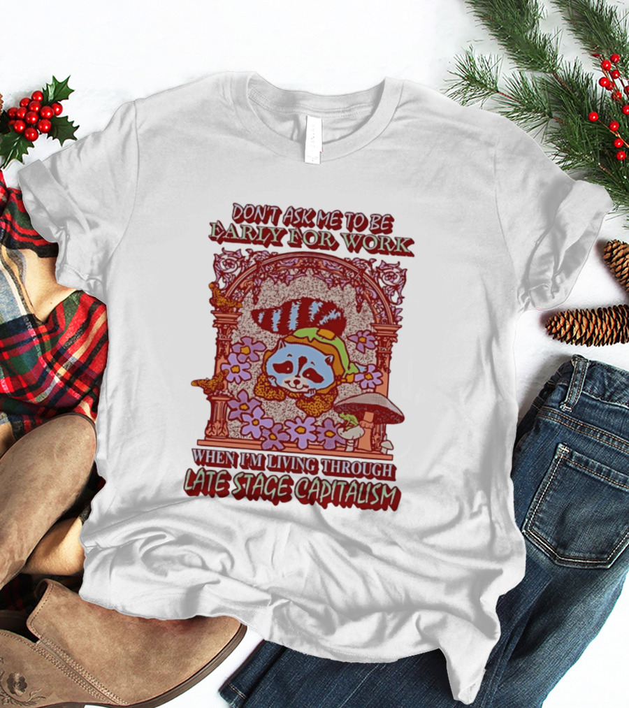 Don't Ask Me To Be Early For Work When I'm Living Through Late Stage Capitalism Raccoon Retro Framed Floral Motif T-Shirt