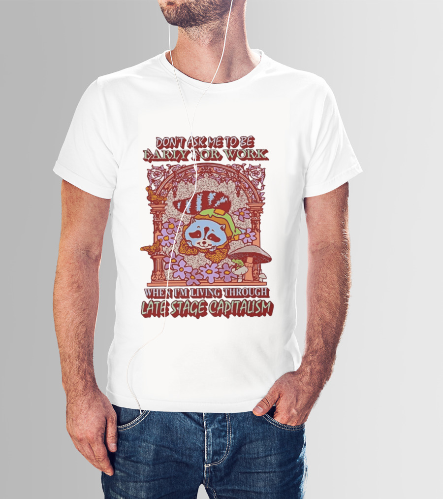 Don't Ask Me To Be Early For Work When I'm Living Through Late Stage Capitalism Raccoon Retro Framed Floral Motif T-Shirt