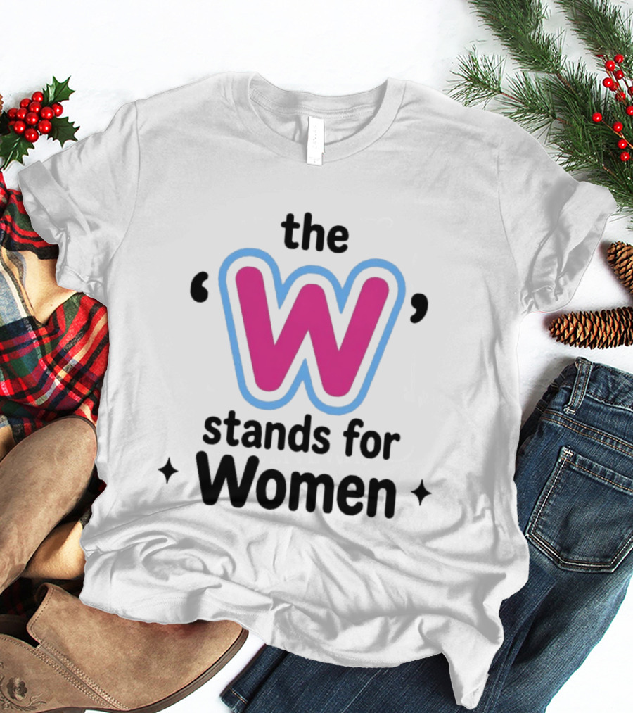 The W Stands For Women Empowerment Message T-Shirt