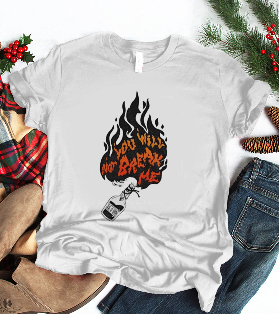 You Will Not Break Me Molotov Cocktail Flame T-Shirt