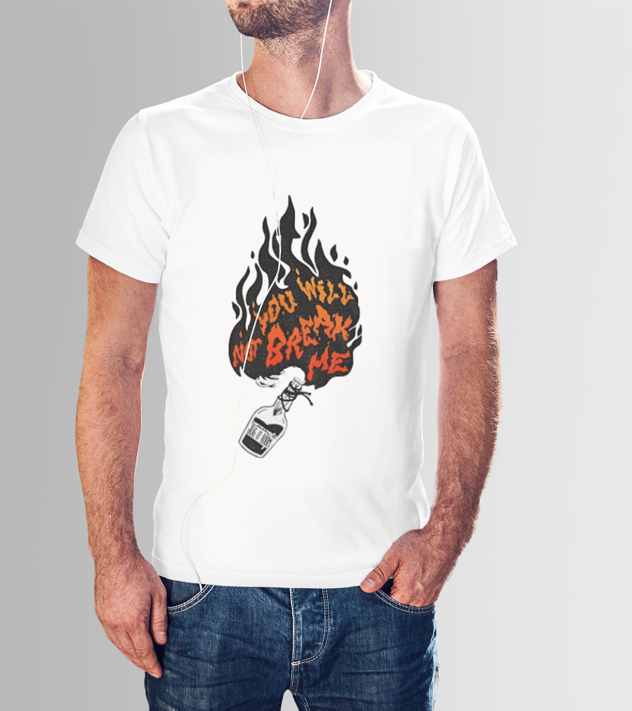 You Will Not Break Me Molotov Cocktail Flame T-Shirt