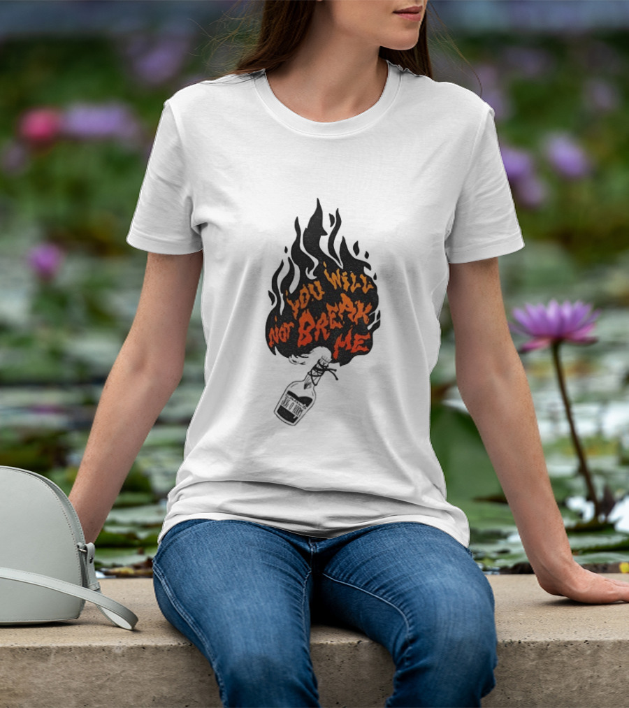You Will Not Break Me Molotov Cocktail Flame T-Shirt