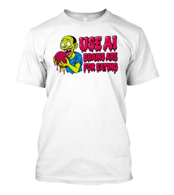 Use AI Brains Are For Eating Zombie T-Shirt
